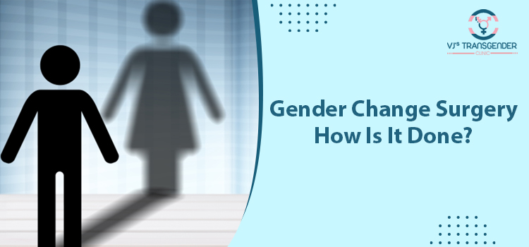   3 significant steps involved in gender change surgery