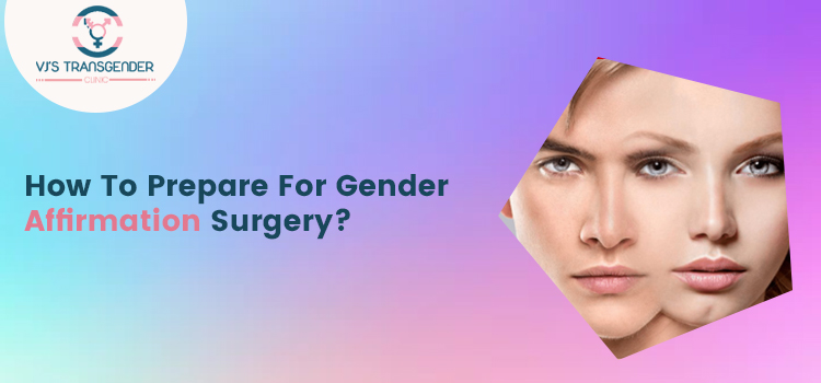 How To Prepare For Gender Affirmation Surgery