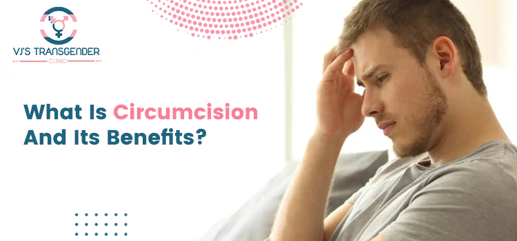 What Is Circumcision And Its Benefits?